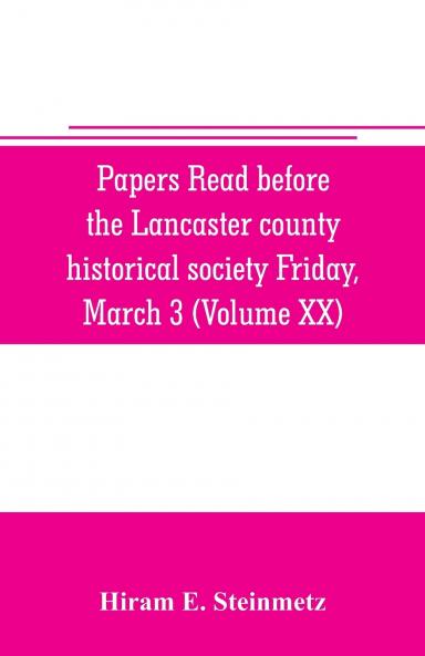 Papers read before the Lancaster county historical society Friday March 3 1916 History Herself as seen in her own workshop