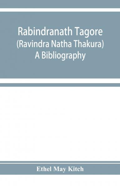 Rabindranath Tagore (Ravi��ndra Na��tha Tha��kura); a bibliography