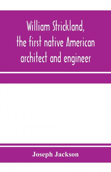 William Strickland the first native American architect and engineer