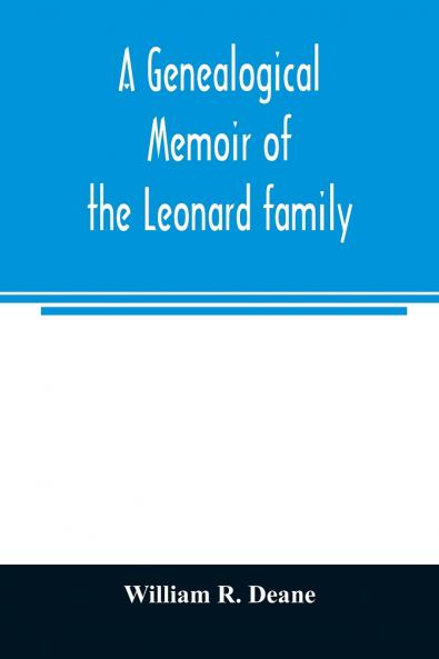 A genealogical memoir of the Leonard family