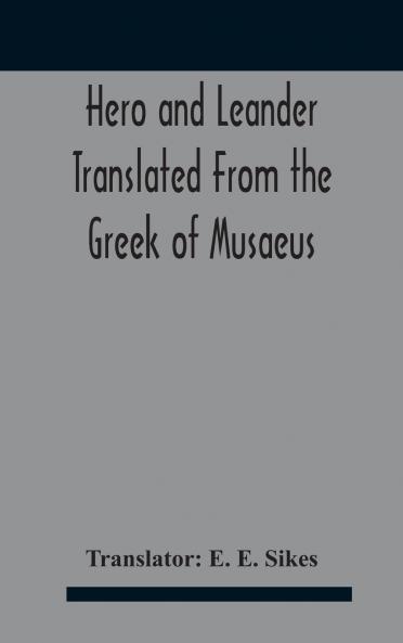 Hero And Leander Translated From The Greek Of Musaeus