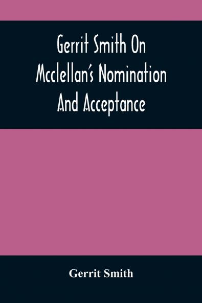 Gerrit Smith On Mcclellan'S Nomination And Acceptance