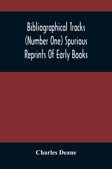 Bibliographical Tracks (Number One) Spurious Reprints Of Early Books