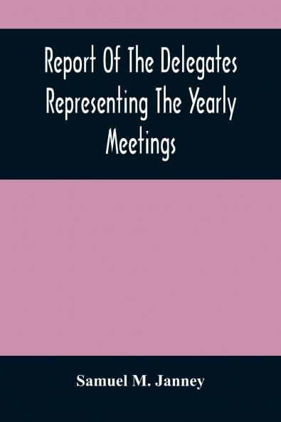 Report Of The Delegates Representing The Yearly Meetings