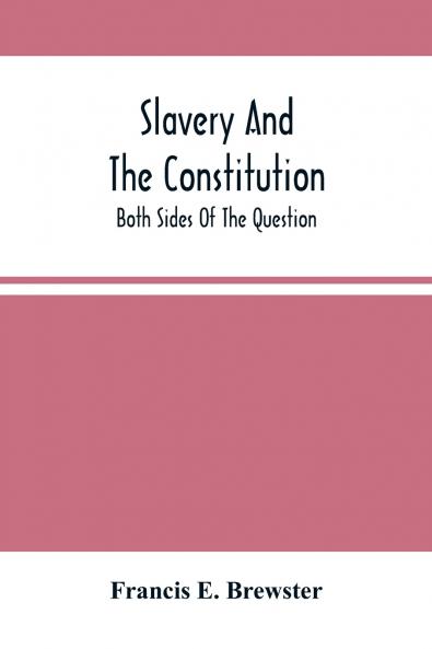 Slavery And The Constitution. Both Sides Of The Question