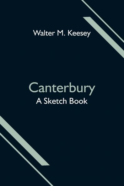 Canterbury; A Sketch Book