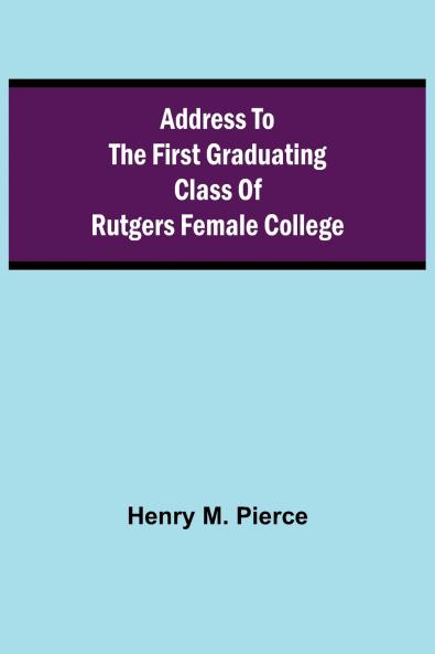 Address to the First Graduating Class of Rutgers Female College