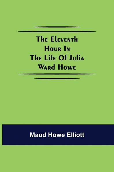 The Eleventh Hour In The Life Of Julia Ward Howe