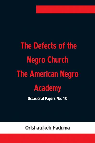 The Defects Of The Negro Church The American Negro Academy. Occasional Papers No. 10