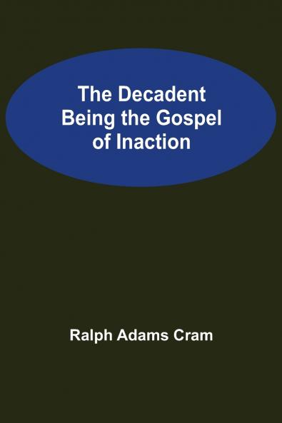 The Decadent Being the Gospel of Inaction