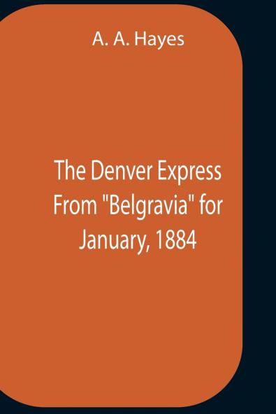 The Denver Express From Belgravia For January 1884