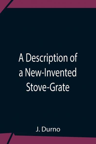 A Description Of A New-Invented Stove-Grate