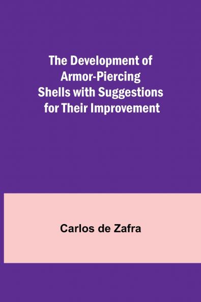 The Development Of Armor-Piercing Shells With Suggestions For Their Improvement