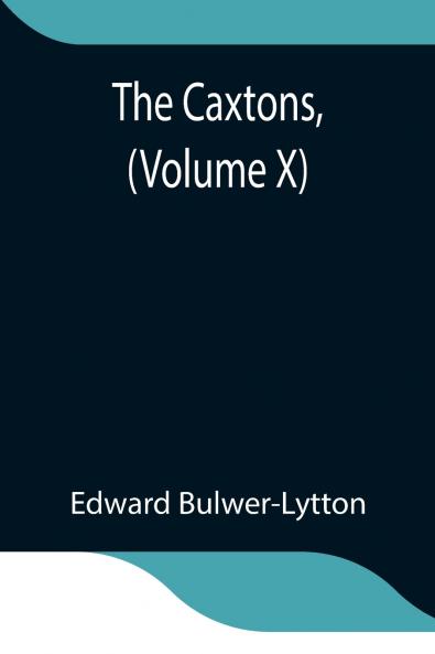 The Caxtons (Volume X)