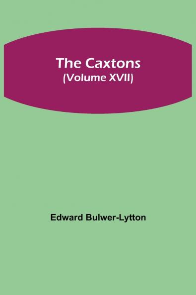 The Caxtons (Volume Xvii)