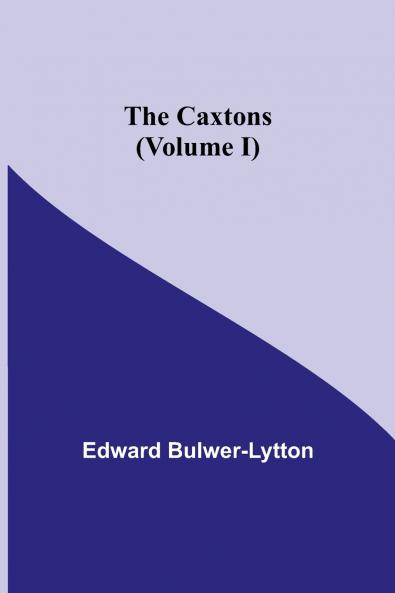 The Caxtons (Volume I)