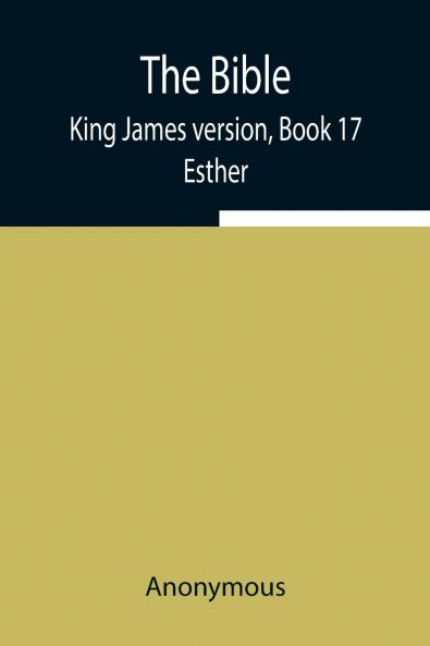 The Bible King James Version Book 17; Esther