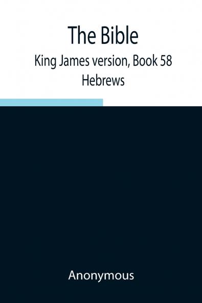 The Bible King James Version Book 58; Hebrews