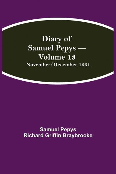 Diary Of Samuel Pepys - Volume 13
