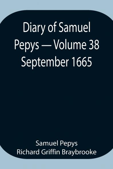 Diary Of Samuel Pepys - Volume 38