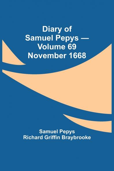 Diary Of Samuel Pepys - Volume 69