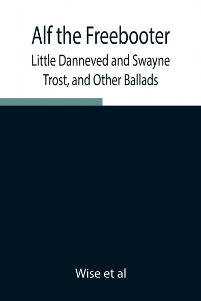 Alf The Freebooter Little Danneved And Swayne Trost And Other Ballads