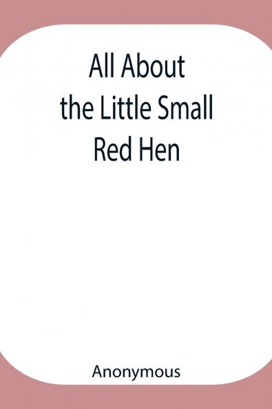 All About The Little Small Red Hen
