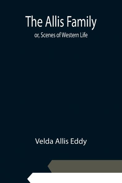 The Allis Family; or Scenes of Western Life