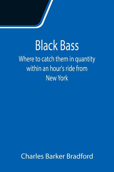 Black Bass;  Where to catch them in quantity within an hour's ride from New York