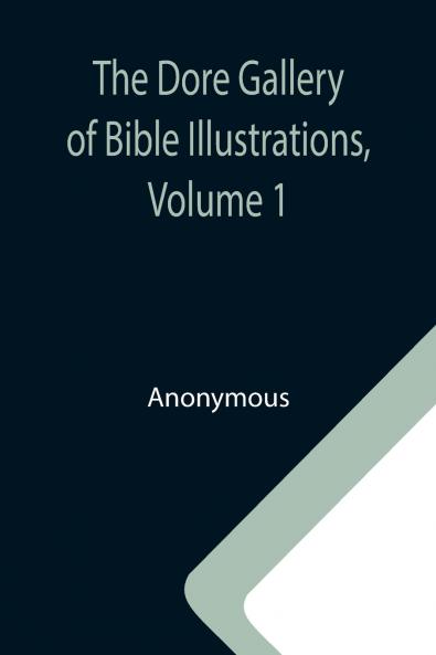The Dore Gallery of Bible Illustrations Volume 1