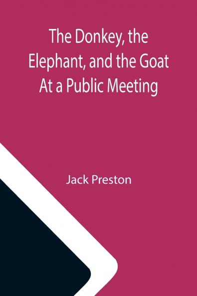 The Donkey the Elephant and the Goat At a Public Meeting