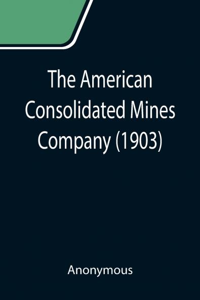 The American Consolidated Mines Company (1903)