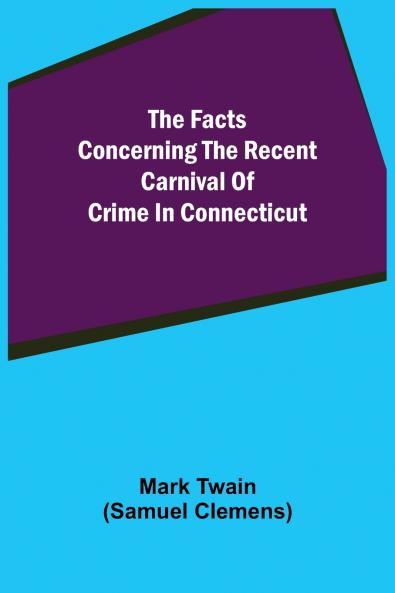 The Facts Concerning The Recent Carnival Of Crime In Connecticut
