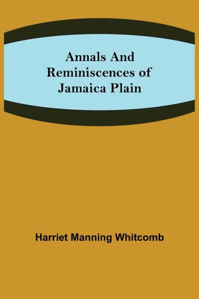 Annals and Reminiscences of Jamaica Plain