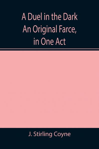 A Duel in the Dark An Original Farce in One Act