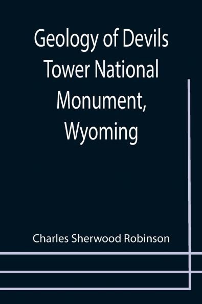Geology of Devils Tower National Monument Wyoming; A Contribution to General Geology