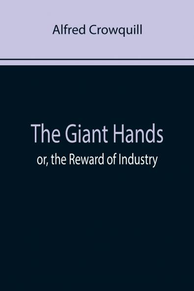 The Giant Hands; or the Reward of Industry