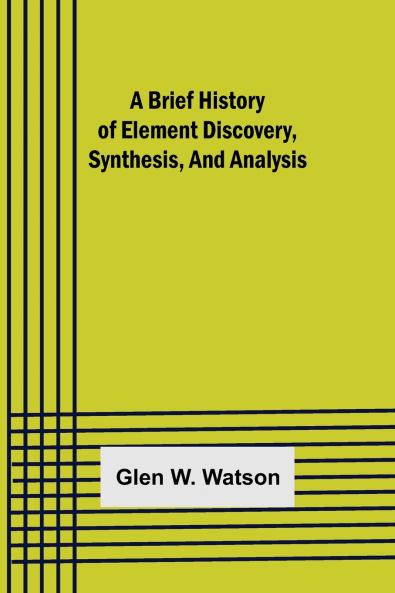 A Brief History of Element Discovery Synthesis and Analysis