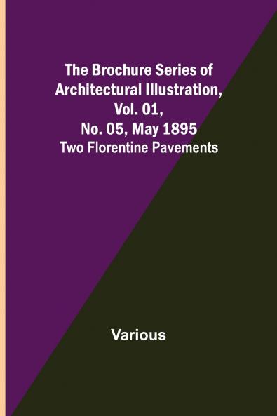 The Brochure Series of Architectural Illustration Vol. 01 No. 05 May 1895; Two Florentine Pavements