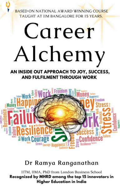 Career Alchemy-An Inside Out Approach to Joy Success and Fulfilment through Work