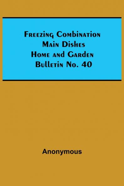 Freezing Combination Main Dishes Home and Garden Bulletin No. 40