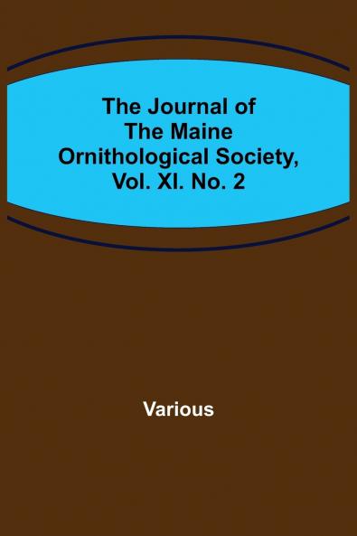 The Journal of the Maine Ornithological Society Vol. XI. No. 2