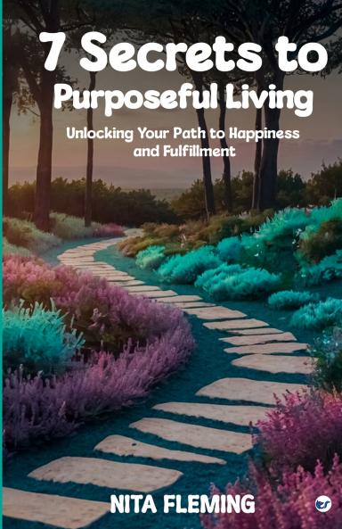 7 Secrets to Purposeful Living