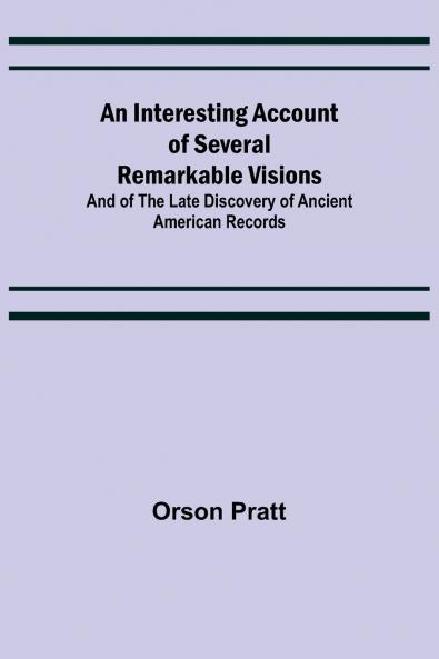 An Interesting Account of Several Remarkable Visions; And of the Late Discovery of Ancient American Records
