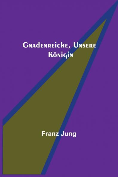 Gnadenreiche unsere K��nigin