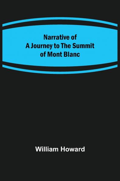 Narrative of a Journey to the Summit of Mont Blanc