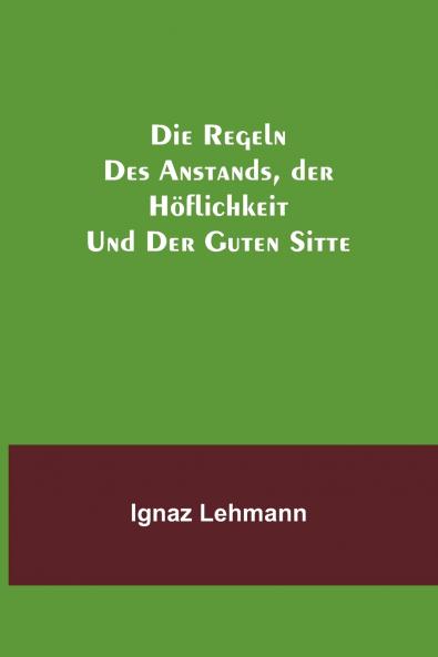 Die Regeln des Anstands der H��flichkeit und der guten Sitte