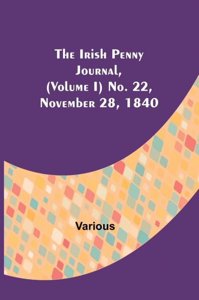 The Irish Penny Journal (Volume I) No. 22 November 28 1840