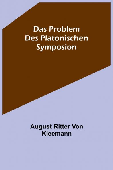 Das Problem des platonischen Symposion.