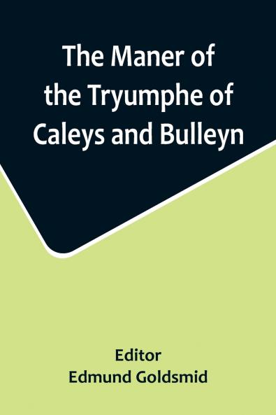 The Maner of the Tryumphe of Caleys and Bulleyn and The Noble Tryumphant Coronacyon of Quene Anne Wyfe unto the Most Noble Kynge Henry VIII